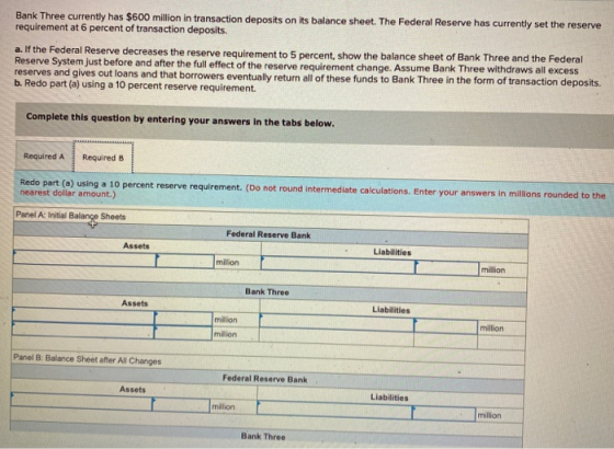 Bank Three currently has $600 million in transaction deposits on its balance sheet. The Federal Reserve has currently set the
