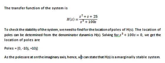 The transfer function of the system is s?+s + 25 H(S) = s +100s To check the stability of the system, we need to find for the