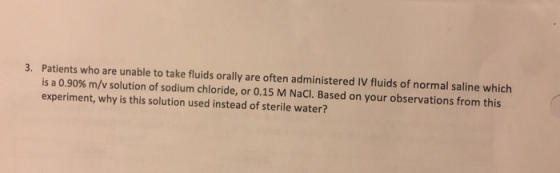 3. Patients who are unable to take fluids orally are often administered IV fluids of normal saline which is a 0.90% m/v solut