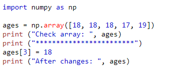 import numpy as np ages = np.array([18, 18, 18, 17, 19]) print (Check array: , ages) print (****** *****) ages [3] - 18 p