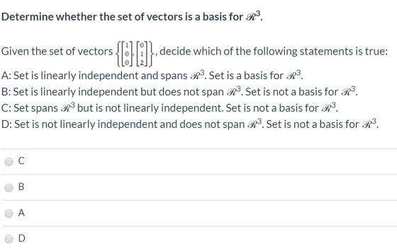 Determine whether the set of vectors is a basis for R3. Given the set of vectors decide which of the following statements is