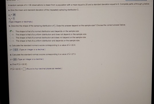 A random sample of 36 observations is drawn from a population with a mean egun to 25 and A standard deviation equal to 6. Com