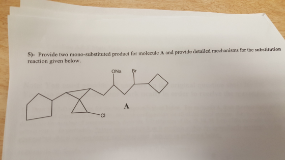 5)- Provide two mono-substituted product for molecule A and provide detailed mechanisms for the substitution reaction given below. OINa Br