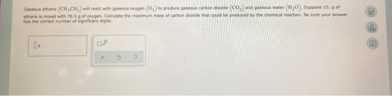 Gaseous ethane (CH,CH,) will react with gaseous oxygen (0) to produce gaseous carbon dioxide (CO) and gaseous water (HO). Sup