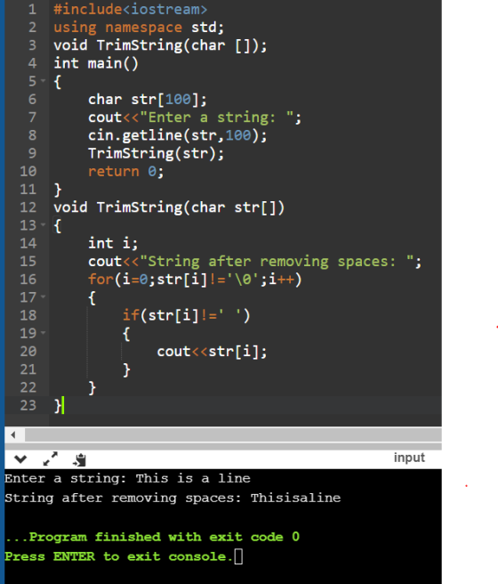 2 1 #include<iostream> using namespace std; 3 void TrimString(char []); 4 int main() 5- { char str[100]; cout<<Enter a strin