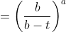 =\left ( \frac{b}{b-t} \right )^{a}