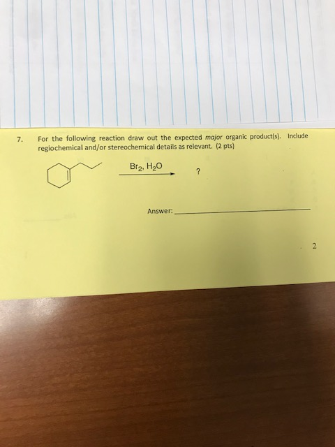 For the following reaction draw out the expected major organic product(s). Include regiochemical and/or stereochemical detail