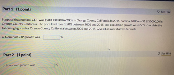 Part 1 (1 point) See Hint Suppose that nominal GDP was $9000000.00 in 2005 in Orange County California. In 2015, nominal GDP
