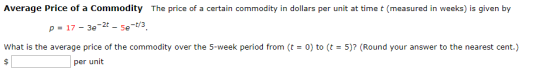 Average Price of a Commodity The price of a certain commodity in dollars per unit at time t (measured in weeks) is given by p
