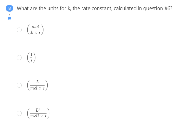 What are the units for k, the rate constant, calculated in question #6? mol (Lxs o (6) o L mol xs motxo) L2 mol2 x 8 )