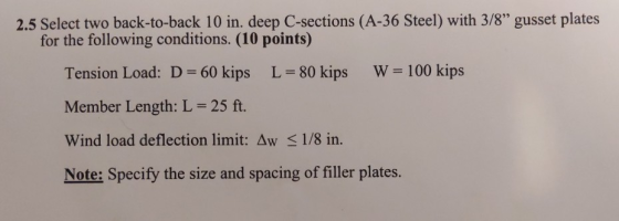 2.5 Select two back-to-back 10 in. deep C-sections (A-36 Steel) with 3/8” gusset plates for the following conditions. (10 poi