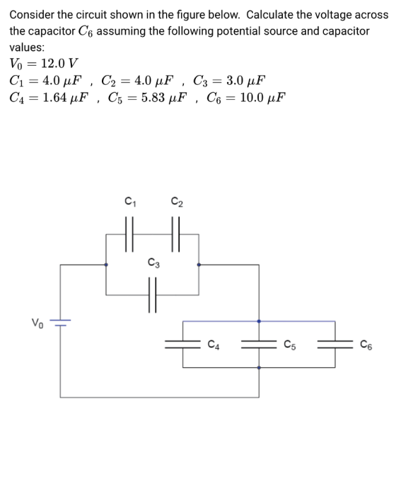 Consider the circuit shown in the figure below. Calculate the voltage across the capacitor C6 assuming the following potential source and capacitor values Vo 12.0 V C1 C2 0 4 5 C6