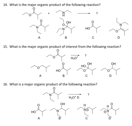 14. What is the major organic product of the following reaction? HO 15. What is the major organic product of interest from the following reaction? H30 OH OH HO HO 16. What is a major organic product of the following reaction? OH Ho ON