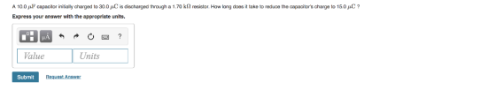 A 10.0 μ capacitor nit ally charged to 30.0 μ is discharged through a 1.70 kΩ resistor. How lang does it take to reduce the c
