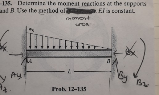 -135. Determine the moment reactions at the supports and B. Use the method of El is constant. area Wo 0 y. 131 る。 Prob. 12-135