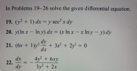 In Problems 19–26 solve the given differential equation. 19. (y2 + 1) dx = y sec? x dy 20. y(In x – In y) dx = (x In x - x In