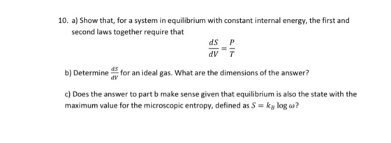 10. a) Show that, for a system in equilibrium with constant internal energy, the first and second laws together require that
