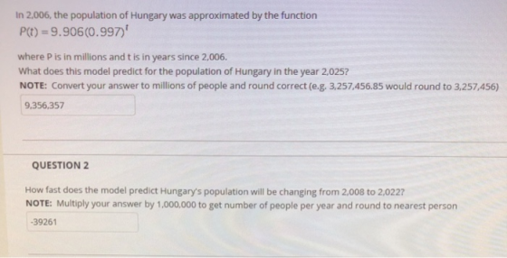 In 2,006, the population of Hungary was approximated by the function P(t) = 9.906(0.997) where Pis in millions and t is in ye