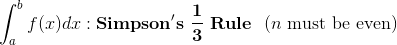 \int_{a}^{b}f(x)dx:\mathbf{Simpson's~\frac{1}{3}~ Rule}~~(n\textup{ must be even)}