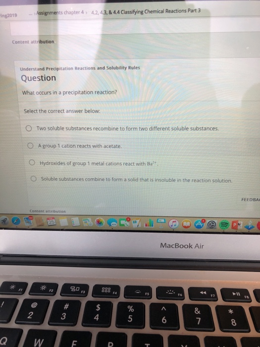 ing2019 Assignments ents chapter 4, 4.2,43,&44 Classifying Chemical Reactions Part 3 Content attribution Understand Precipita