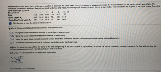 A researcher studies water darity at the same location in a lake on the same dates during the course of a year and repeats th