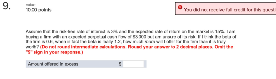 9. value: 10.00 points You did not receive full credit for this questi Assume that the risk-free rate of interest is 3% and t