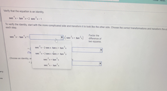 Verify that the equation is an identity. secºx- tan x=2 sec?x-1 To verify the identity, start with the more complicated side