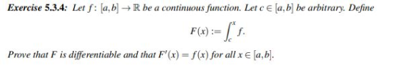 Exercise 5.3.4: Let f: [a,b] → R be a continuous function. Let ce [a,b] be arbitrary. Define po the Prove that F is different