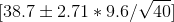 [38.7 \pm 2.71 *9.6/\sqrt{40}]