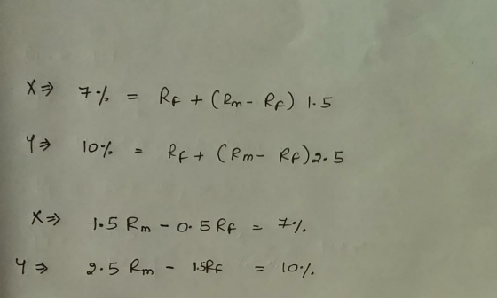 X 7% = Rp + (Rm - Rp) 1.5 Y 10% = RF+ (Rm - Rp) 2.5 X= 1.5Rm - 0.5 Rf = 7% 2.5 Rm - 1.5RF = 10% 4