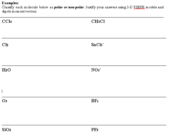 Examples: Classify each molecule below as polar or non-polar. Justify your answers using 3-D VSEPR models and dipole moment v