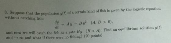 3. Suppose that th ite population y()of a certain kind of fish is given by the logistic equation without catching fish: and n