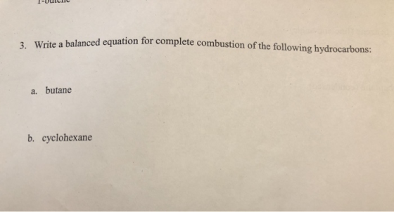 1-UULUU ced equation for complete combustion of the following hydrocarbons: 3. Write a balanced equation for complete co a. b