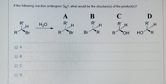 If the following reaction undergoes SN1, what would be the structure(s) of the product(s)? RH R OH 0 < 0 0 0 0 0 0