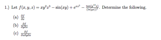 1.) Let f(x, y, z) = xy?z3 – sin(xy) +erz? – tan(y, 3. Determine the following. (a) e (b) (c) azonos