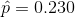 \hat p= 0.230