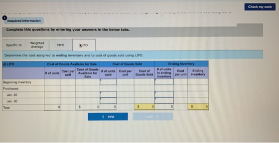 Check my work Required information Complete this questions by entering your answers in the below tabs. Specific Id Weighted A