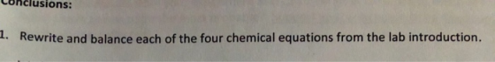 Conclusions: 1. Rewrite and balance each of the four chemical equations from the lab introduction.