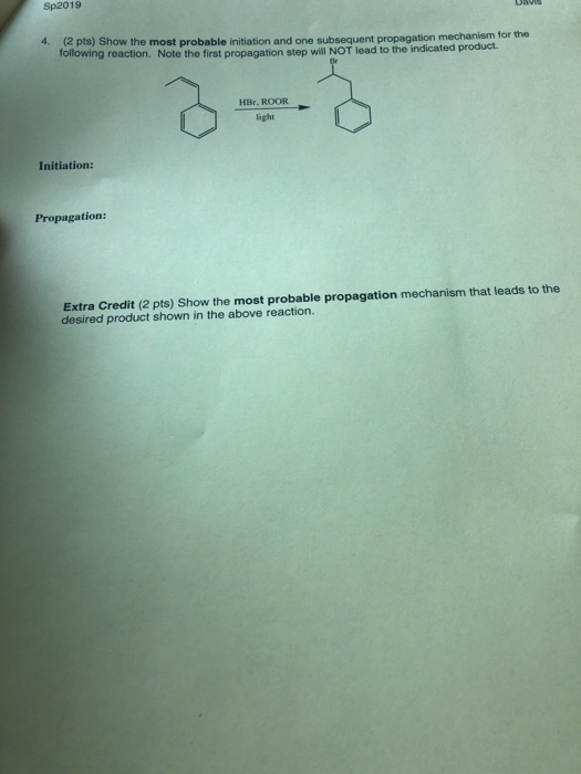 Sp2019 4. (2 pts) Show the most probable initiation and one subsequent propagation mechanism for the ng reaction. Note the fi