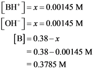 [BH* )=x=0.00145 M
[OH)= x=0.00145 M
[B]=0.38-x
= 0.38-0.00145 M
= 0.3785 M
