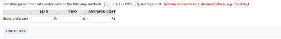 Calculate gross profit rate under each of the following methods. (1) LIFO. (2) FIFO. (3) Average-cost. (Round answers to 1 de