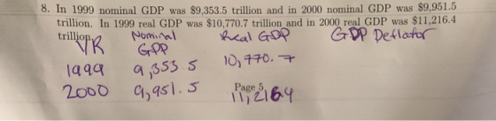 8. In 1999 nominal GDP was $9.353.5 trillion and in 2000 nominal GDP was $9,951.5 trillion. In 1999 real GDP was $10,770.7 tr