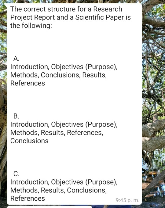 The correct structure for a Research Project Report and a Scientific paper is the following: A. Introduction, Objectives (Pur
