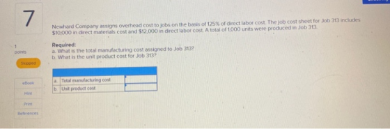7 Newhard Company assigns overhead cost to jobs on the basis of 125% of direct labor cost. The job cost sheet for Job 313 inc
