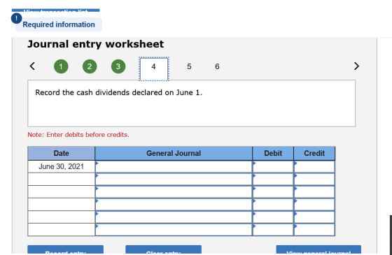 Required information Journal entry worksheet < 1 5 6 Record the cash dividends declared on June 1. Note: Enter debits before