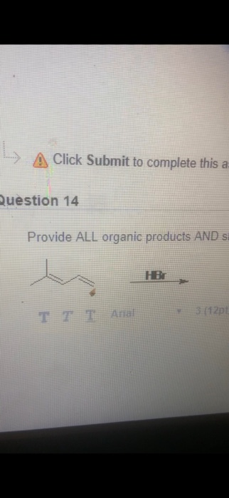 A Click Submit to complete this a Question 14 Provide ALL organic products AND s HE 3 (12pl