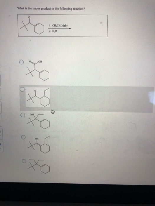 What is the major product in the following reaction? 1. CH,CH,MBT 2. H,0 o OH HO OH
