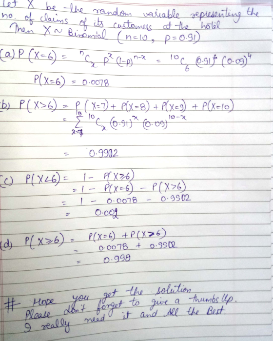 let & be the random variable representing the no. of claims of its customers at the hotel Then Xa Binomial (n=10, p = 0.91) r