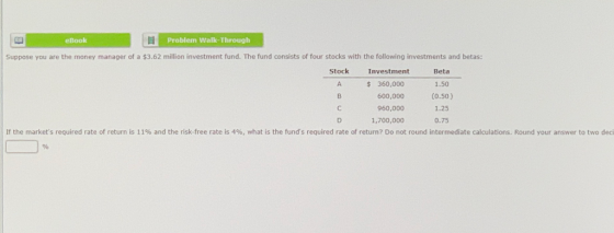 eBook Problem Walk-Through Suppose you are the money manager of a $3.62 million investment fund. The fund consists of four st