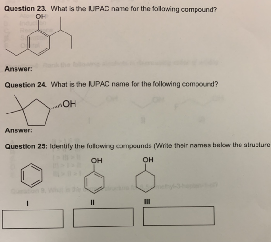 Question 23. What is the IUPAC name for the following compound? OH Answer: Question 24. What is the IUPAC name for the follow